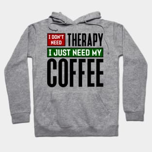 I don't need therapy, I just need my coffee Hoodie